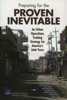 Preparing for the Proven Inevitable: An Urban Operations Training Strategy for America's Joint Force 0833038710 Book Cover