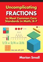 Uncomplicating Fractions to Meet Common Core Standards in Math, K-7 0807754854 Book Cover