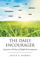 The Daily Encourager: Experience 90 Days of Helpful Encouragement 1638448132 Book Cover