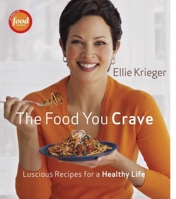 The Food You Crave: Luscious Recipes for a Healthy Life 1600850219 Book Cover
