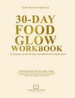30-Day Food Glow Workbook: Companion to the 30-Day Food-Based Skin Health Book (The Glow Up Skincare Series) 1969369272 Book Cover