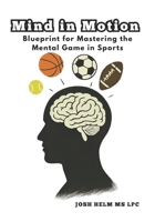 Mind in Motion: Blueprint for Mastering the Mental Game in Sports B0F9WXG86D Book Cover