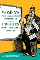 The Women's Joint Congressional Committee and the Politics of Maternalism, 1920-30 (Women in American History) 0252031679 Book Cover