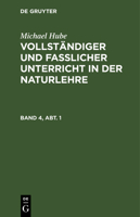 Michael Hube: Vollständiger Und Fasslicher Unterricht in Der Naturlehre. Band 4, Abt. 1 3111101274 Book Cover