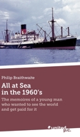 All at Sea in the 1960's: The memoires of a young man who wanted to see the world and get paid for it 3710344670 Book Cover