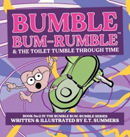 Bumble Bum-Rumble & the Toilet Tumble Through Time: Book No:2 in the Bumble Bum-Rumble Series 1399988603 Book Cover