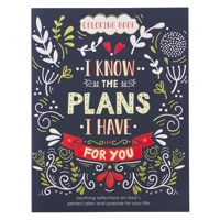 For I Know The Plans I Have For You Coloring Book for Adults Soothing Reflections on God's Perfect Plan and Purpose For Your Life Jeremiah 29:11 1432133284 Book Cover