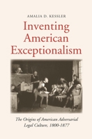Inventing American Exceptionalism: The Origins of American Adversarial Legal Culture, 1800-1877 0300222254 Book Cover