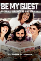 Be My Guest: Football Superstars in Australia 1925914178 Book Cover