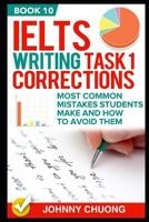 Ielts Writing Task 1 Corrections : Most Common Mistakes Students Make and How to Avoid Them (Book 10) 1521285349 Book Cover