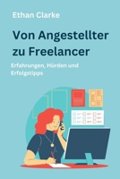 Von Angestellter zu Freelancer: Erfahrungen, Hürden und Erfolgstipps (German Edition) B0CT9BBCVB Book Cover