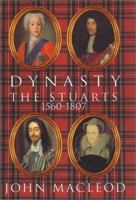 Dynasty: The Stuarts: 1560-1807 0312272065 Book Cover