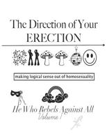 The Direction of Your Erection: Making Logical Sense Out of Homosexuality 1798168049 Book Cover