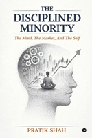 The Disciplined Minority: The Mind, The Market, And The Self B0GN3LMS9R Book Cover