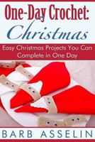 One-Day Crochet: Christmas: Easy Christmas Projects You Can Complete in One Day 1500314862 Book Cover