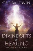 Divine Gifts of Healing: My Life With Spirit 194026569X Book Cover