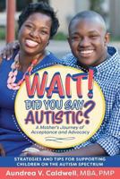 Wait! Did You Say Autistic?: A Mother's Journey of Acceptance and Advocacy 0692991352 Book Cover