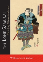 The Lone Samurai: The Life of Miyamoto Musashi 477002942X Book Cover