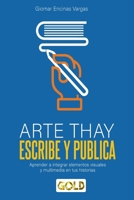 ARTE THAY ESCRIBE Y PUBLICA: Aprende a integrar elementos visuales y multimedia en tus historias (Spanish Edition) B0FHWVXDBD Book Cover
