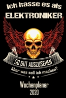 Ich hasse es als Elektroniker so gut aus zu sehen aber was soll ich machen - Wochenplaner 2020: DIN A5 Kalender / Terminplaner / Wochenplaner 2020 12 ... - Jede Woche auf 2 Seiten (German Edition) 1671229975 Book Cover