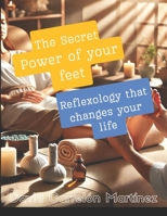 The Secret Power of Your Feet: Reflexology that changes your life B0DZXB7KJS Book Cover