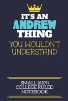 It's An Andrew Thing You Wouldn't Understand Small (6x9) College Ruled Notebook: A cute book to write in for any book lovers, doodle writers and budding authors! 1706064187 Book Cover