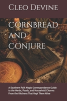 Cornbread and Conjure: A Southern Folk Magic Correspondence Guide to the Herbs, Foods, and Household Charms From the Kitchens That Kept Them Alive B0H9GGYVFQ Book Cover