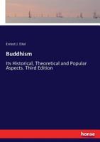 Buddhism: It's Historical, Theoretical and Popular Aspects. Third Edition 3337227309 Book Cover