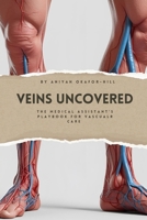 Veins Uncovered: The Medical Assistant's Playbook for Vascular Care B0FDQV99R8 Book Cover