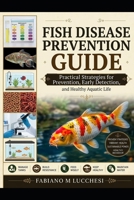 FISH DISEASE PREVENTION GUIDE: Practical Strategies for Prevention, Early Detection, and Healthy Aquatic Life B0HMFD8S3W Book Cover