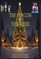 The Penguin & The Pixies: A Christmas Story 099926687X Book Cover