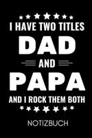 I Have Two Titles Dad and Papa and I Rock Them Both Notizbuch: A5 Notizbuch 52 WOCHEN KALENDER als Geschenk zum Geburtstag f�r Papa Danke-buch F�r V�ter zum Vatertag sch�ne Geburtstagsgeschenkidee Jou 1677075856 Book Cover