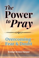 The Power to Pray: Overcoming Fear & Doubt: With 50 Devotions and Prayer Journaling, Using God’s Word to Break the Spirit of Fear and Restore Bold Faith B0FHKKH66G Book Cover