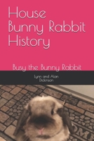 House Bunny Rabbit History: Busy the Bunny Rabbit B0F99SCLG2 Book Cover