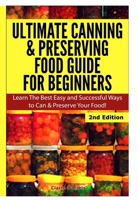 Ultimate Canning & Preserving Food Guide for Beginners 1329641418 Book Cover