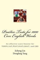 Practice Tests for 1000 Core English Words: An effective score booster for TOEFL, SAT, PSAT, SSAT, GMAT, and GRE 1544126417 Book Cover