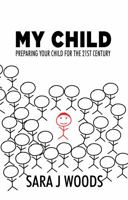 My Child : Preparing Your Child for the 21st Century 0578237008 Book Cover