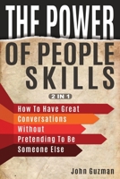 The Power Of People Skills 2 In 1: How To Have Great Conversations Without Pretending To Be Someone Else 1646960181 Book Cover