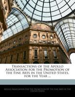 Transactions Of The Apollo Association For The Promotion Of The Fine Arts In The United States 1839-1844 1165778912 Book Cover