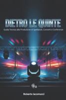 Dietro le Quinte: Come si Allestisce uno Spettacolo — Audio, Luci, Video e Scenografia B0G4D6HG47 Book Cover
