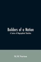 Builders Of A Nation; A Series Of Biographical Sketches 9353606225 Book Cover