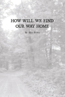 How Will We Find Our Way Home 1329194640 Book Cover