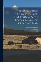 The Geologic Formations of California, With Reconnaissance Geologic Map: No.72 1016532024 Book Cover
