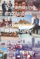The amusing encounters of an ‘Export Adventurer’: 50 years of International Trade 1795692081 Book Cover