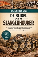 DE BIJBEL VAN DE SLANGENHOUDER: De complete handleiding voor slangenverzorging: voeding, huisvesting, hantering, fokken en gezondheidstips voor alle populaire huisdierslangensoorten. (Dutch Edition) B0GH85R18Z Book Cover