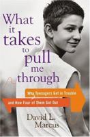 What It Takes To Pull Me Through: Why Teenagers Get in Trouble and How Four of Them Got Out 0618145451 Book Cover