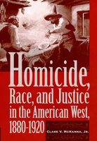 Homicide, Race, and Justice in the American West, 1880-1920 0816517088 Book Cover