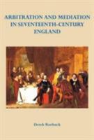 Arbitration and Mediation in Seventeenth-Century England 0957215312 Book Cover