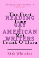 The First Time I Met Frank O'Hara: Reading Gay American Writers 1568582722 Book Cover