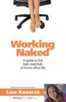Working Naked: A guide to the bare essentials of home office life 0615383033 Book Cover